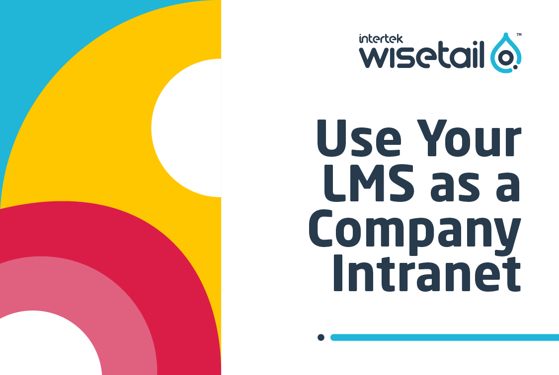 The Benefits of Using Your LMS as an Intranet | Wisetail LMS