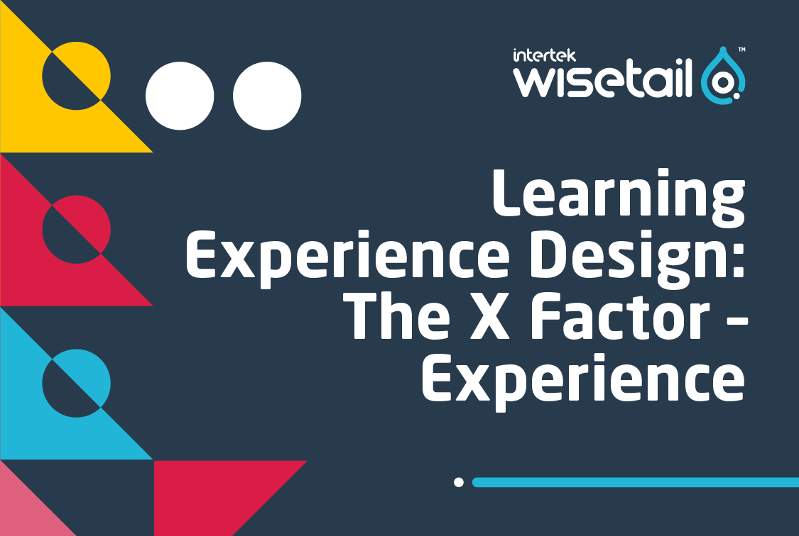 Learning Experience Design: The X Factor – Experience | Wisetail LMS